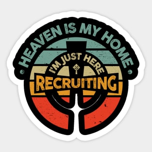 Heaven is My Home I'm Just Here Recruiting Sticker